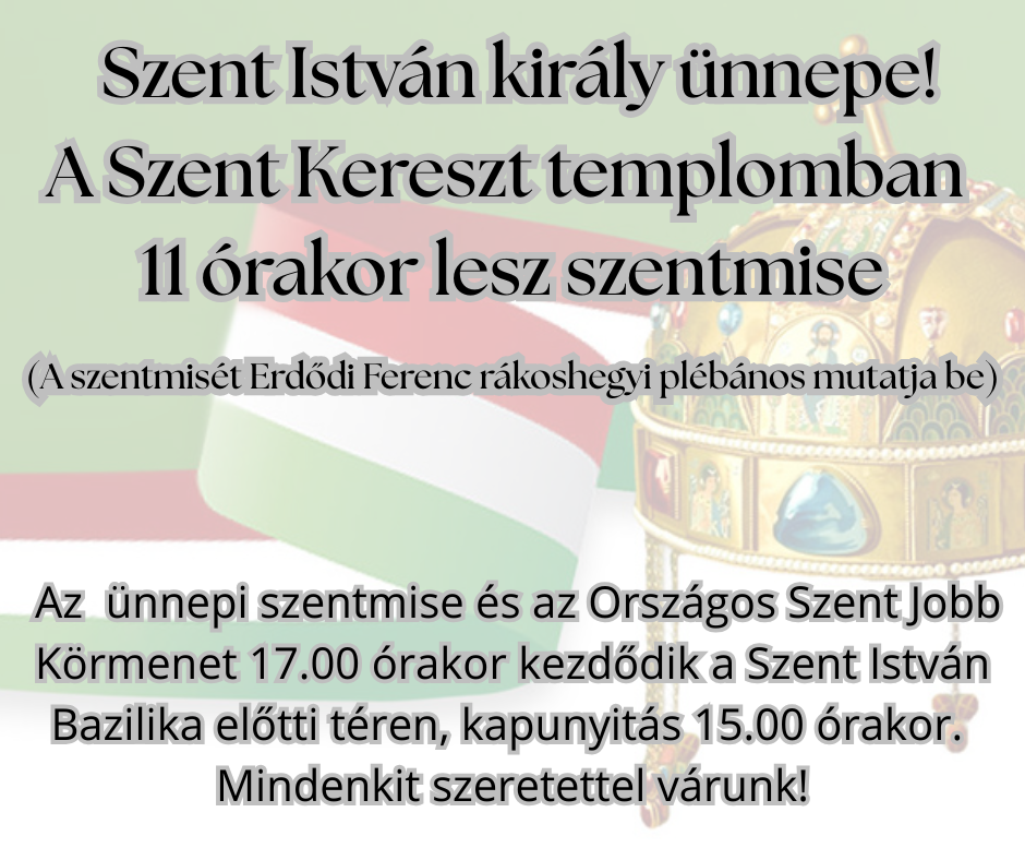 A héten szerdán lesz Szent István király ünnepe. Szentmiséket 7.30 és 9.00 órakor tartunk. (1)